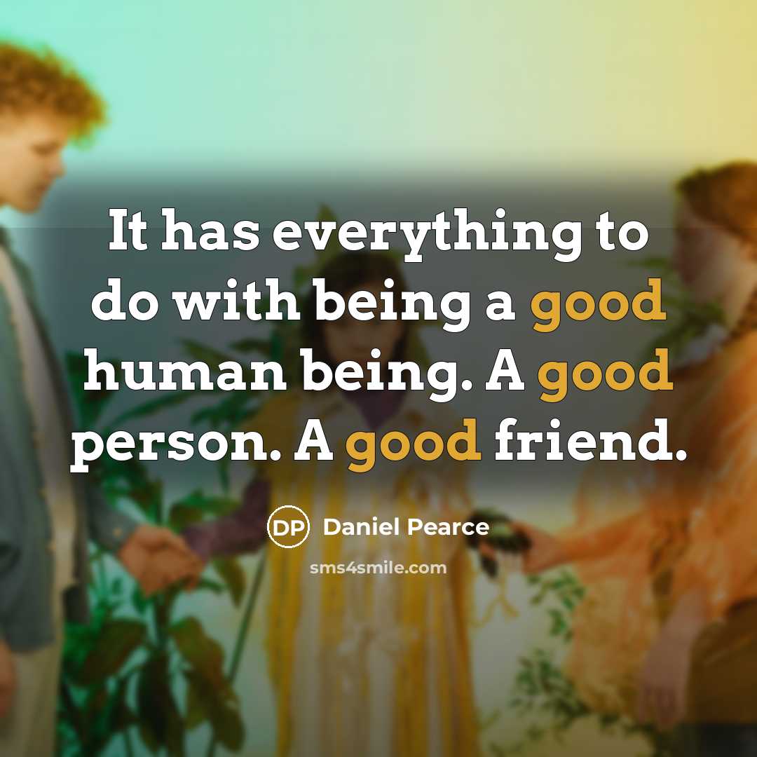 “It has everything to do with being a good human…” quote by Daniel Pearce