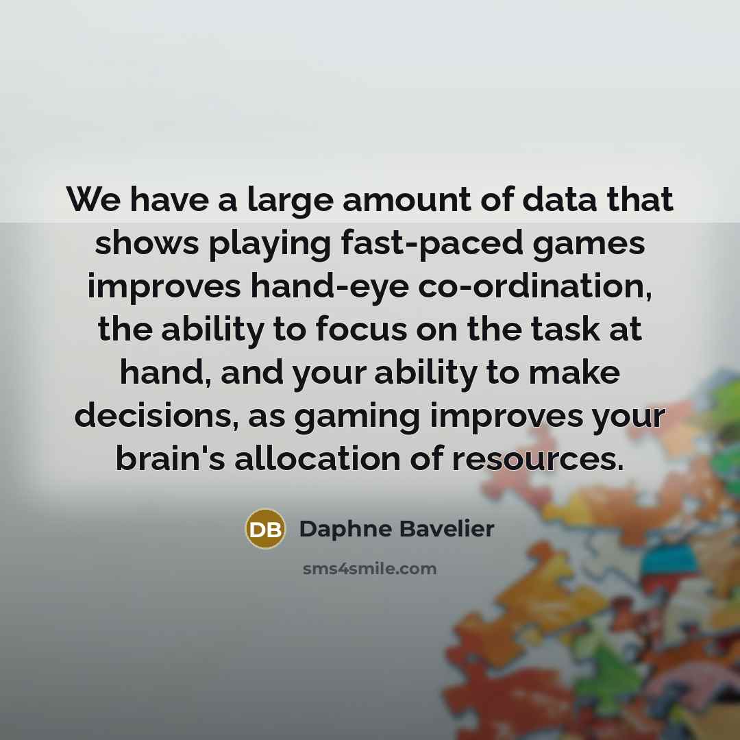 “We have a large amount of data that shows playing…” quote by Daphne Bavelier