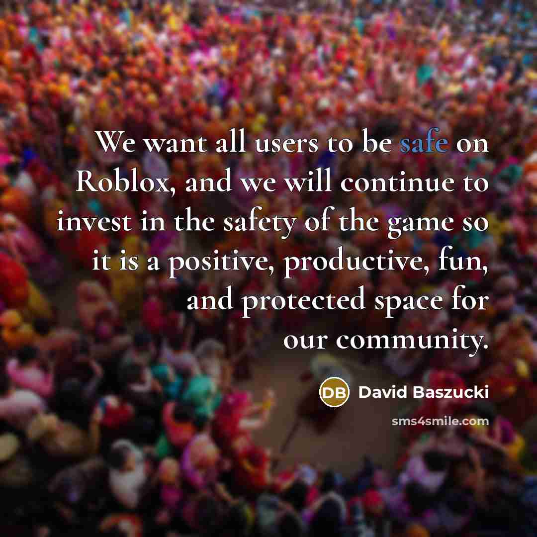 “We want all users to be safe on Roblox, and…” quote by David Baszucki