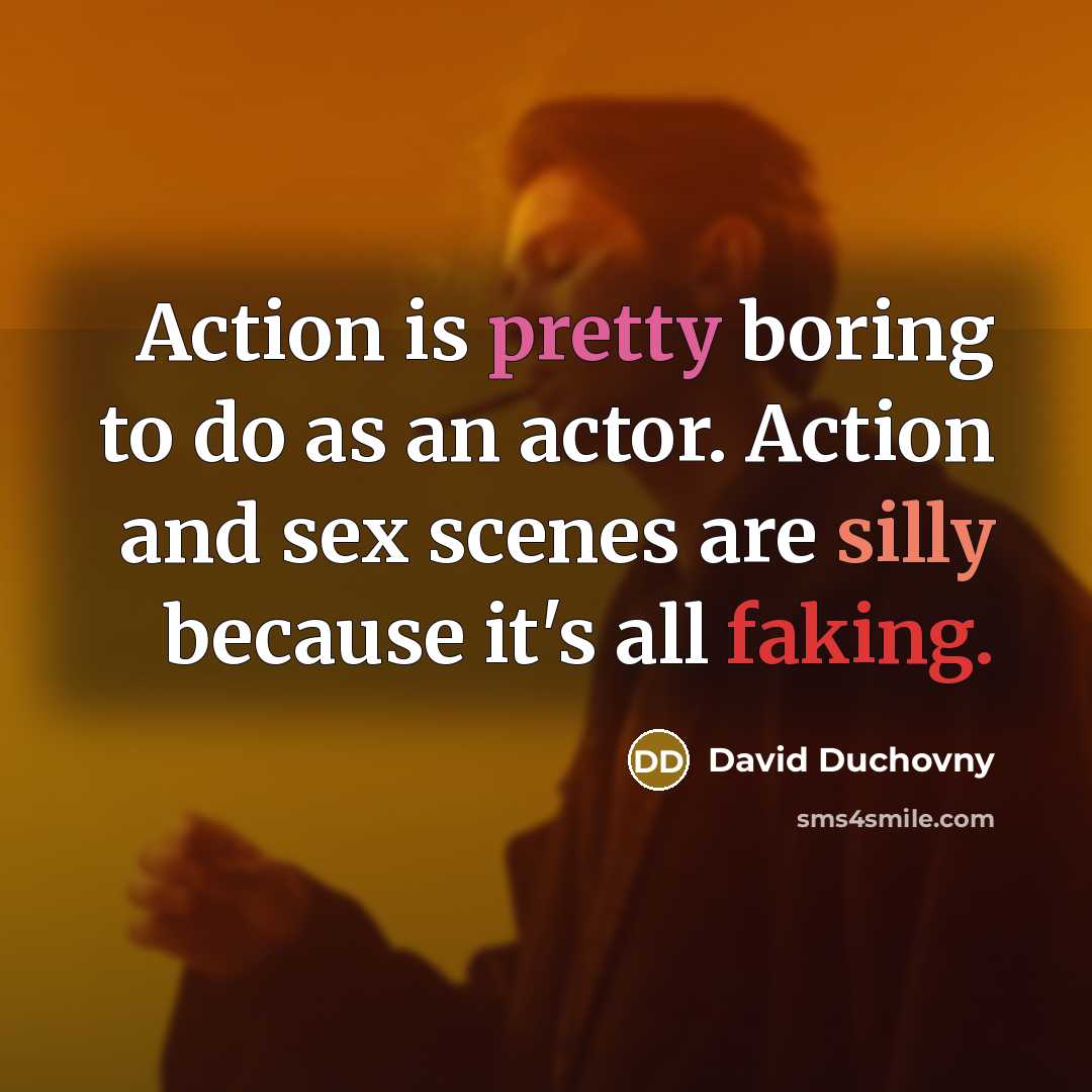 “Action is pretty boring to do as an actor. Action…” quote by David Duchovny