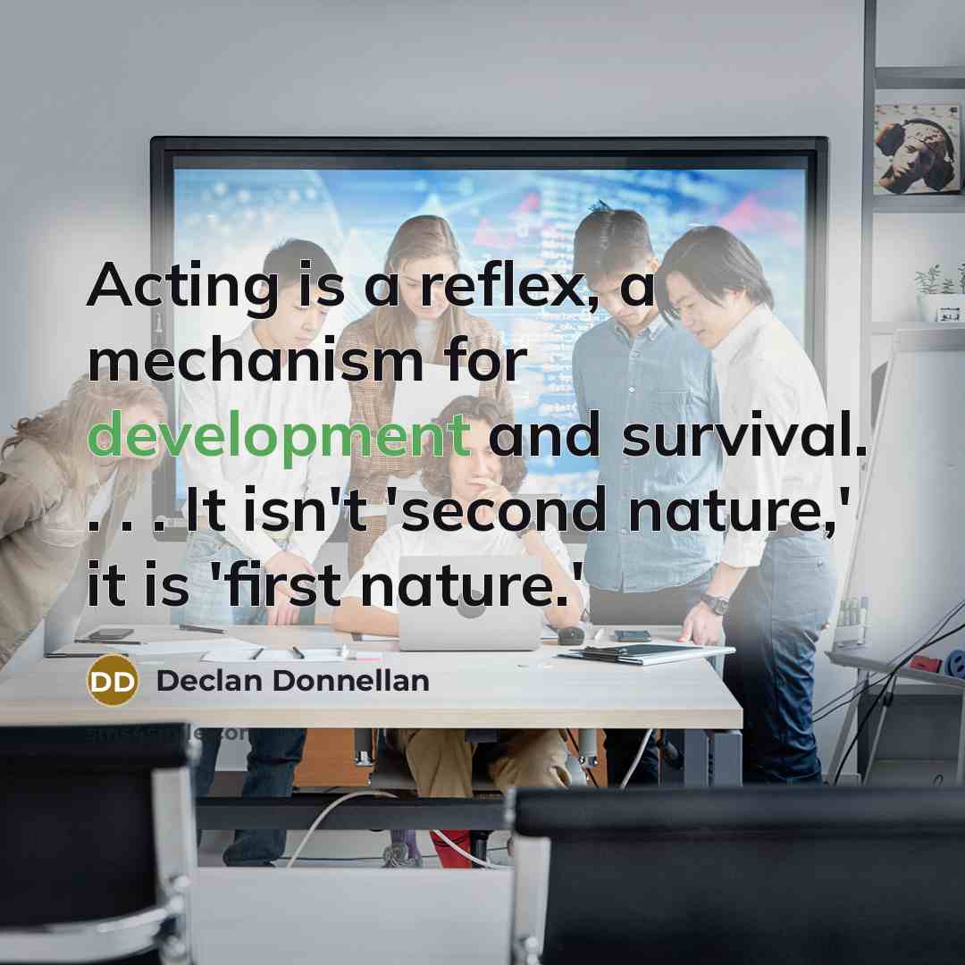 “Acting is a reflex, a mechanism for development and survival.…” quote by Declan Donnellan