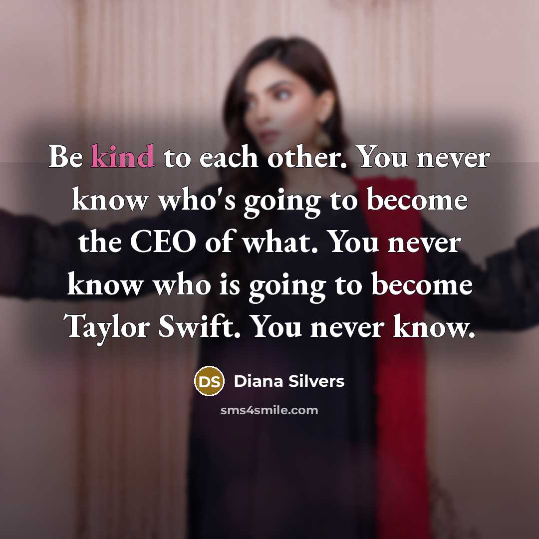 “Be kind to each other. You never know who's going…” quote by Diana Silvers