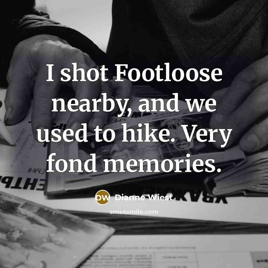 “I shot Footloose nearby, and we used to hike. Very…” quote by Dianne Wiest