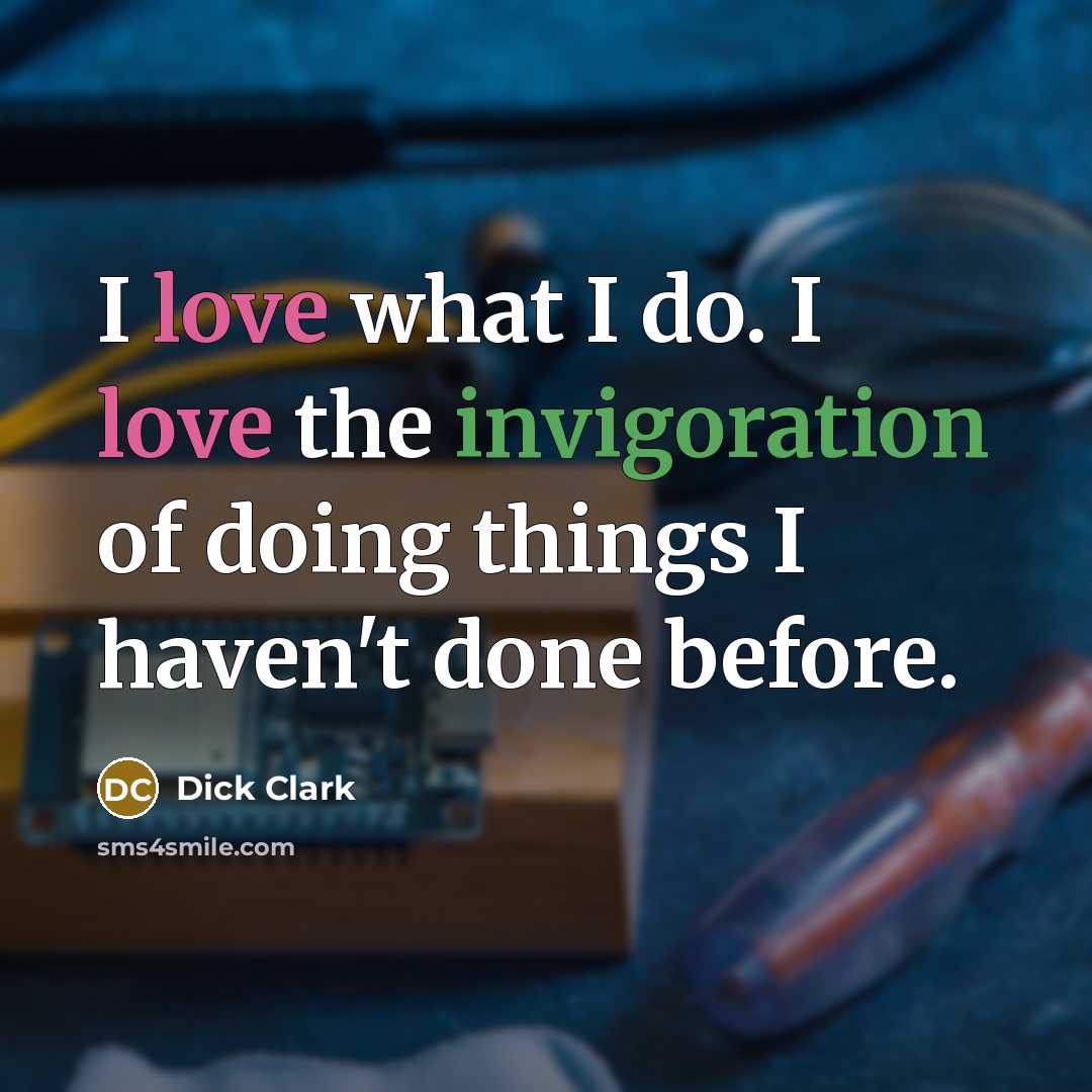 “I love what I do. I love the invigoration of…” quote by Dick Clark