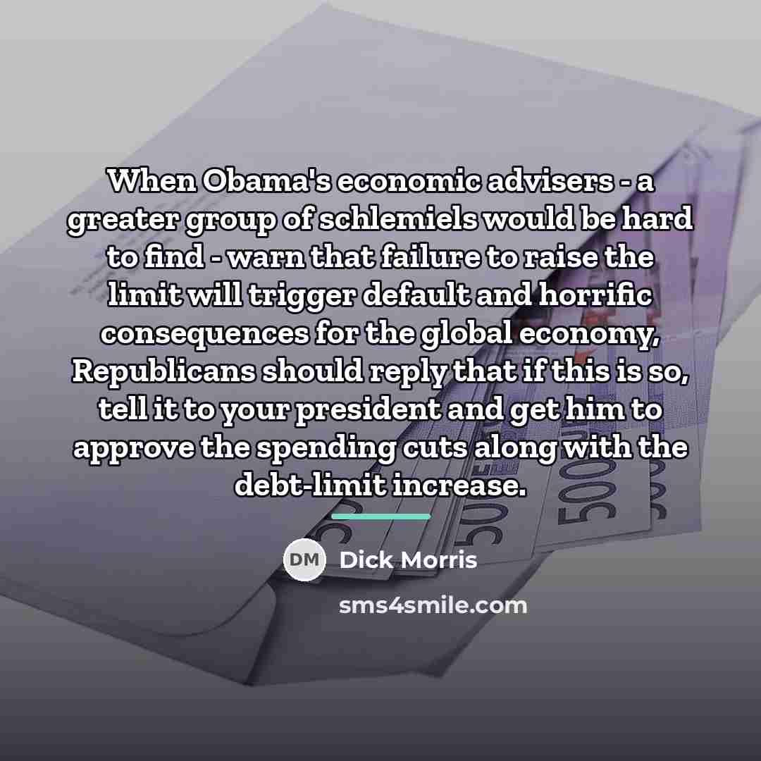 “When Obama's economic advisers - a greater group of schlemiels…” quote by Dick Morris