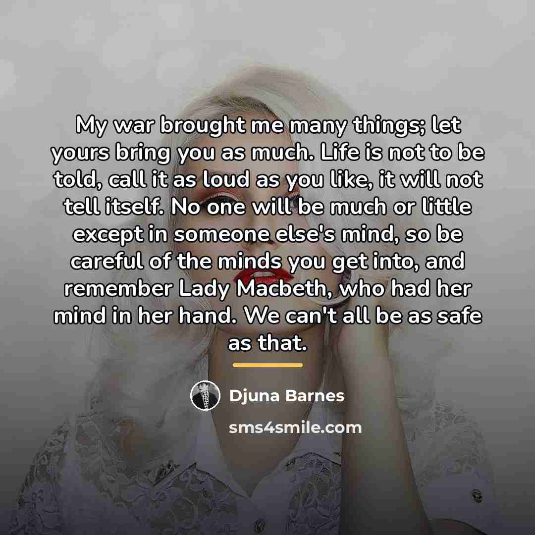 “My war brought me many things; let yours bring you…” quote by Djuna Barnes