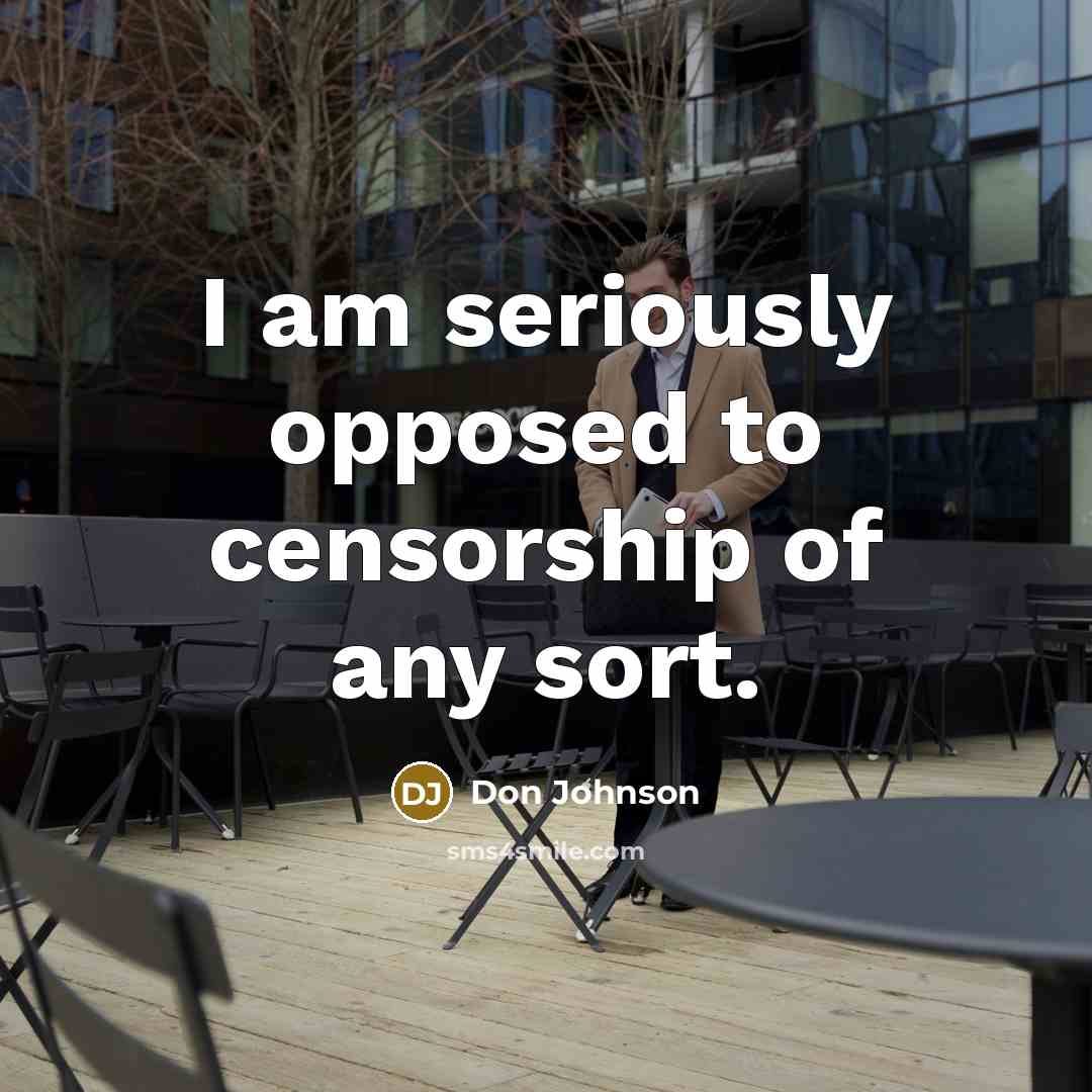 “I am seriously opposed to censorship of any sort.…” quote by Don Johnson