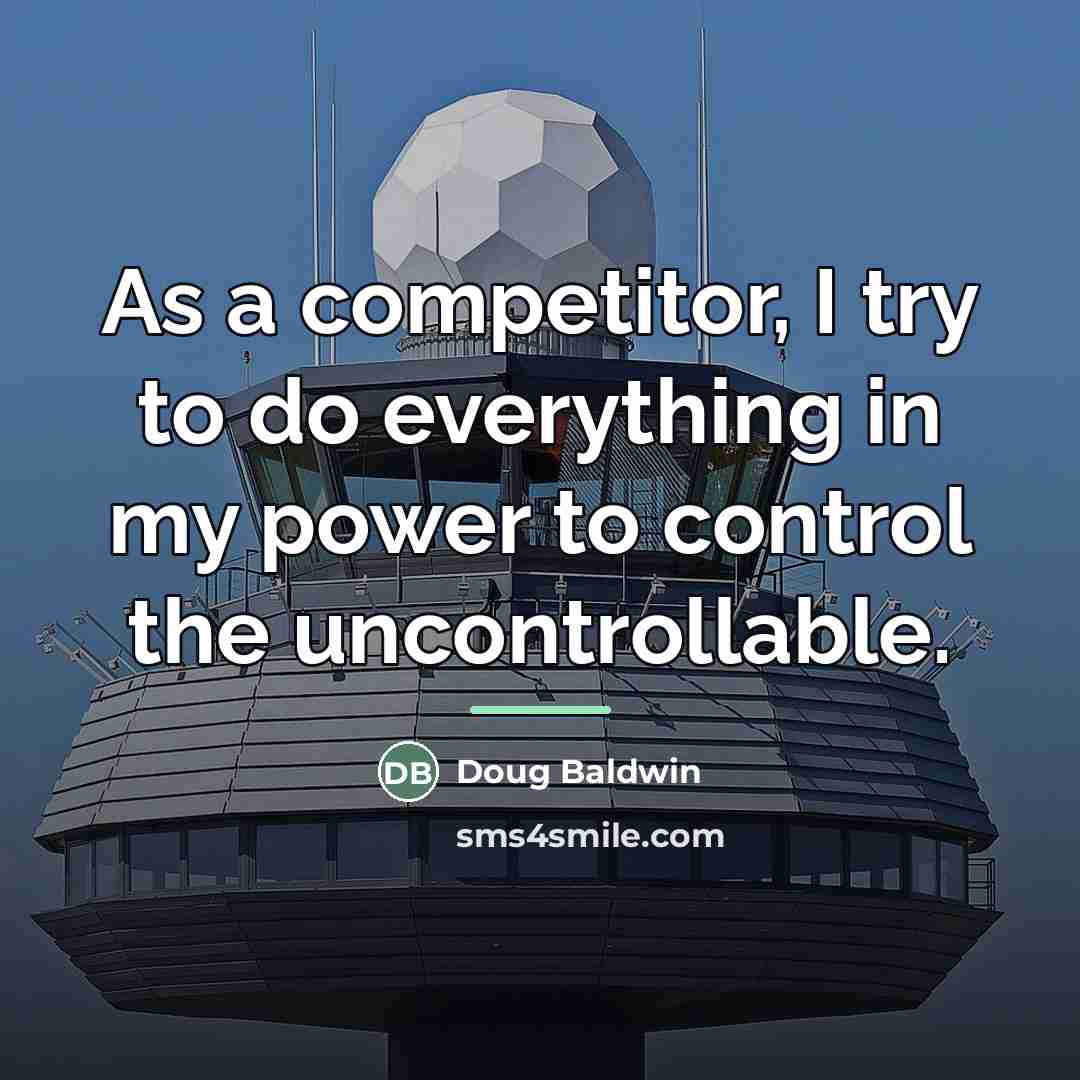 “As a competitor, I try to do everything in my…” quote by Doug Baldwin