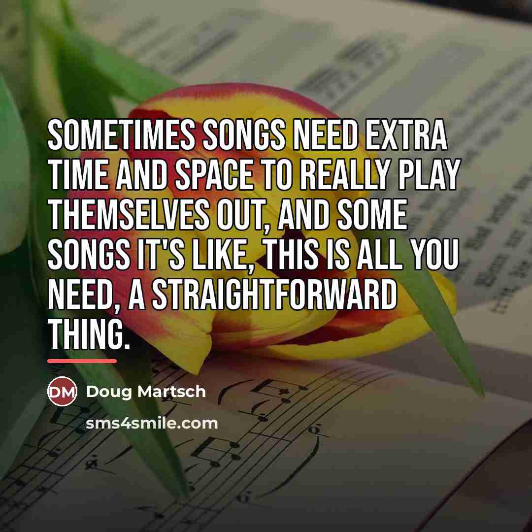 “Sometimes songs need extra time and space to really play…” quote by Doug Martsch
