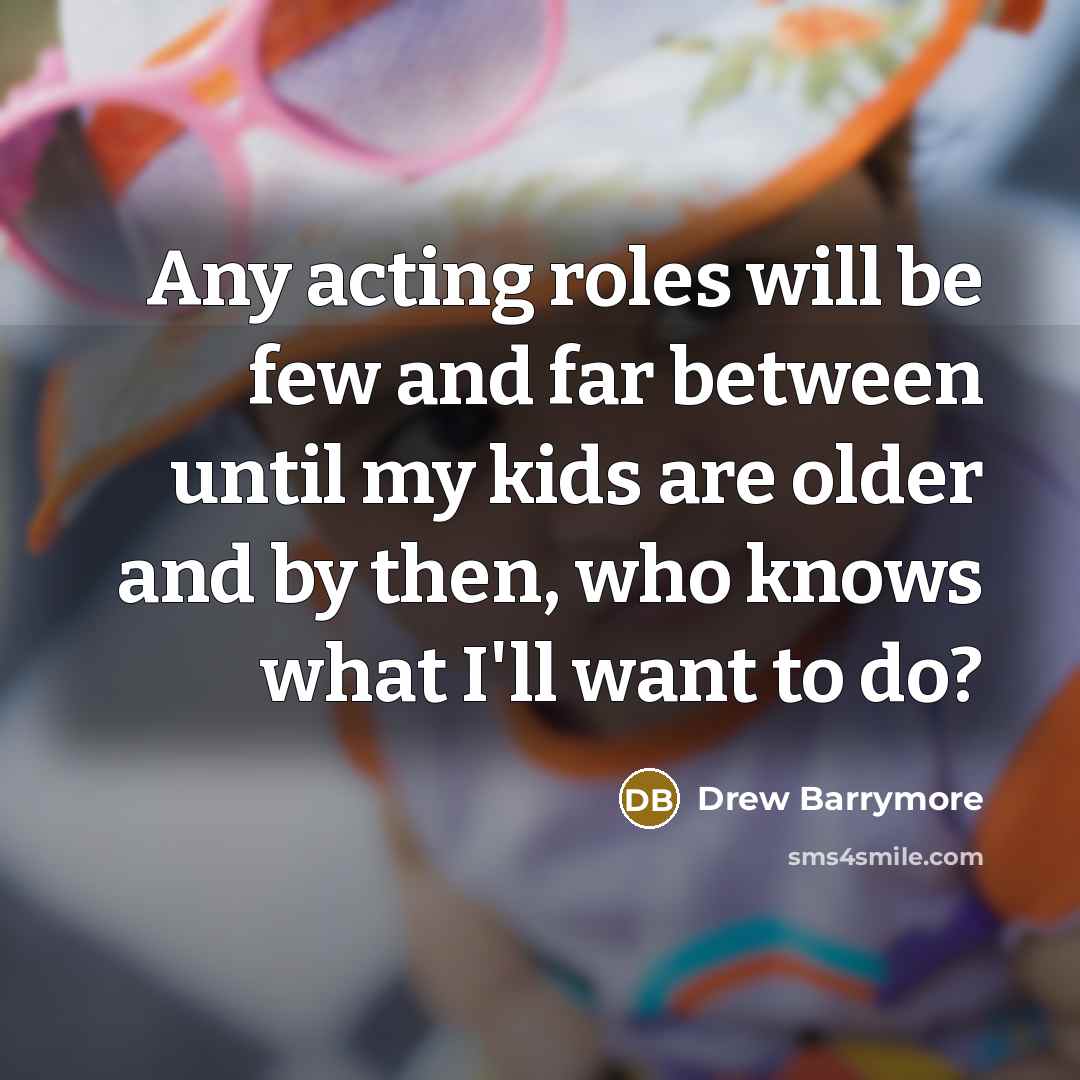 “Any acting roles will be few and far between until…” quote by Drew Barrymore