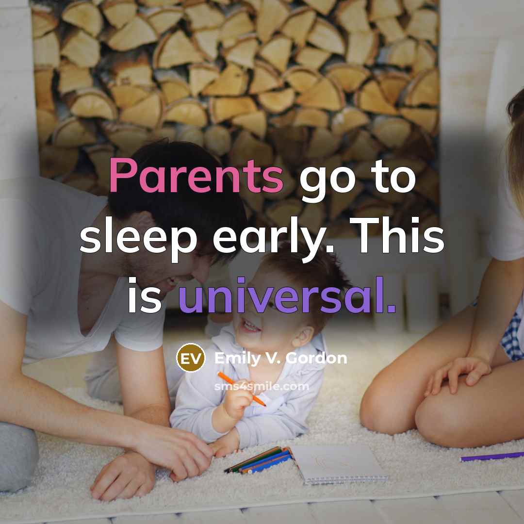“Parents go to sleep early. This is universal.…” quote by Emily V. Gordon
