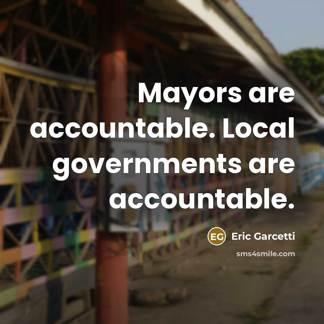 “Mayors are accountable. Local governments are accountable.…” quote by Eric Garcetti