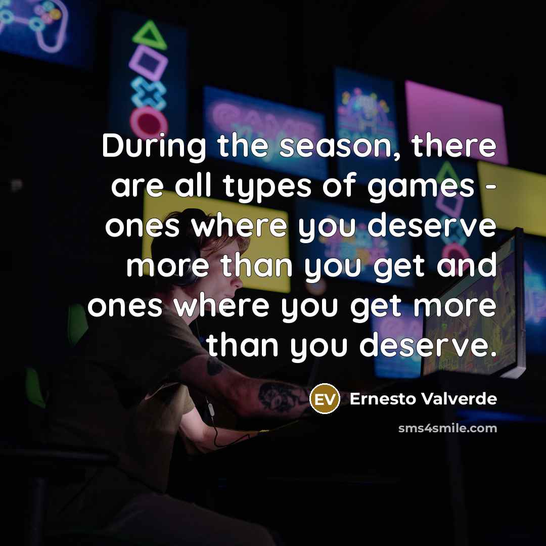 “During the season, there are all types of games -…” quote by Ernesto Valverde