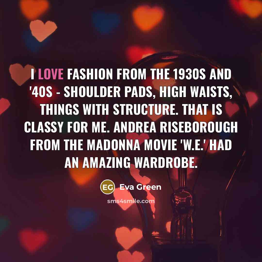 “I love fashion from the 1930s and '40s - shoulder…” quote by Eva Green