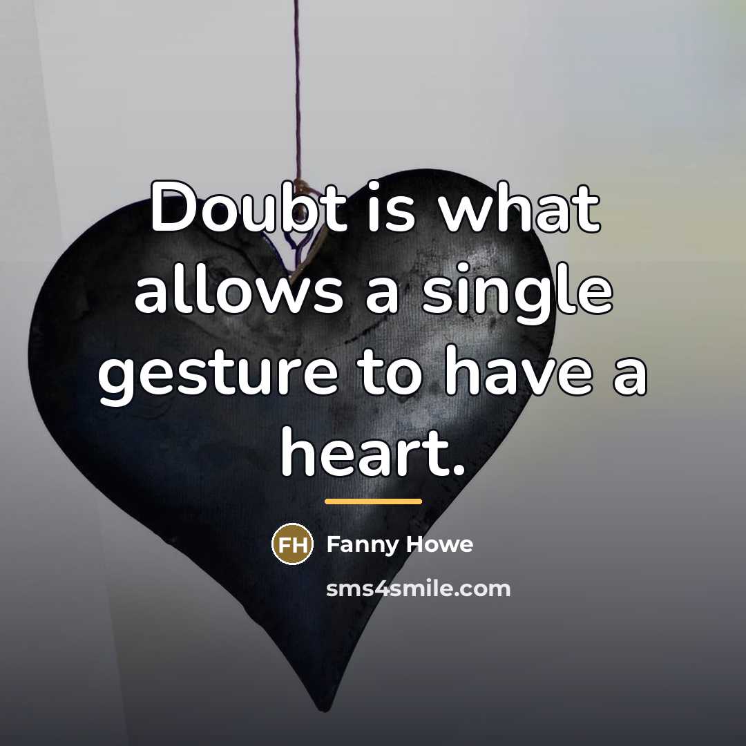 “Doubt is what allows a single gesture to have a…” quote by Fanny Howe