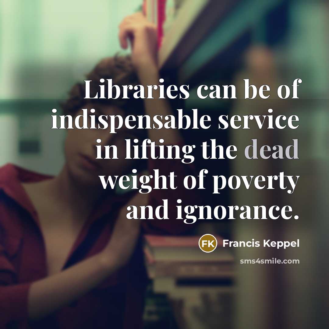 “Libraries can be of indispensable service in lifting the dead…” quote by Francis Keppel