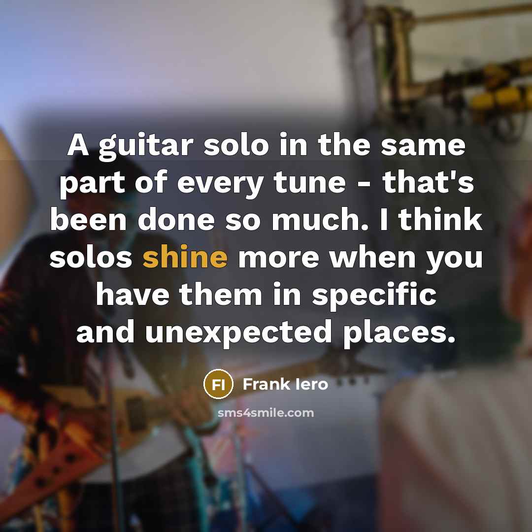 “A guitar solo in the same part of every tune…” quote by Frank Iero