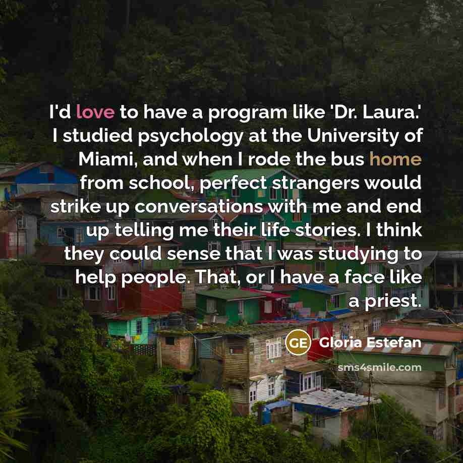 “I'd love to have a program like 'Dr. Laura.' I…” quote by Gloria Estefan