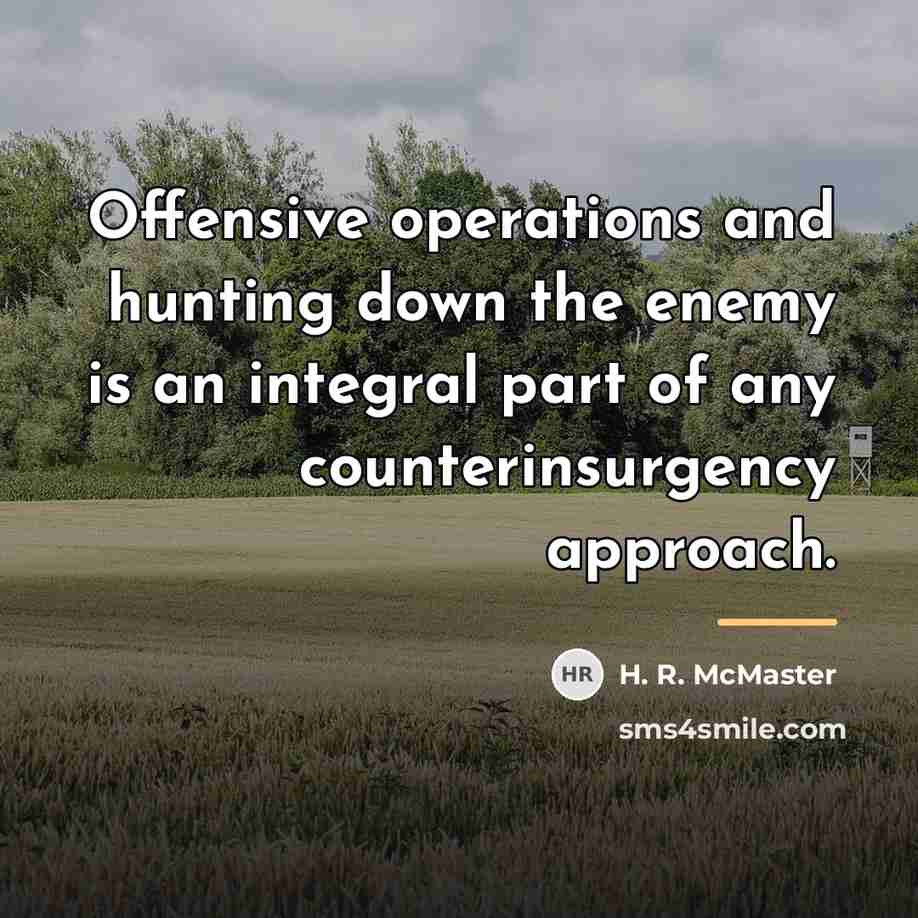 “Offensive operations and hunting down the enemy is an integral…” quote by H. R. McMaster