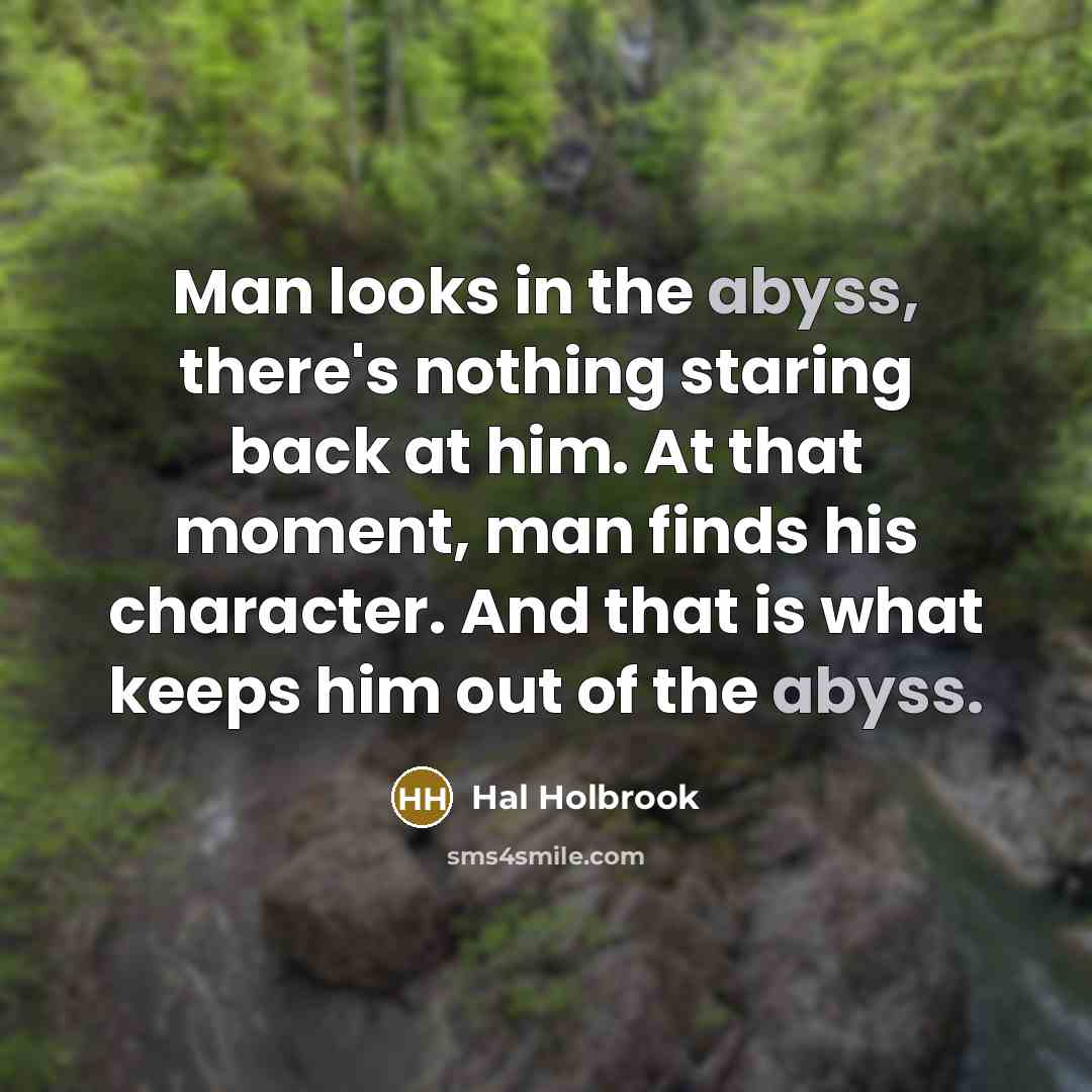 “Man looks in the abyss, there's nothing staring back at…” quote by Hal Holbrook