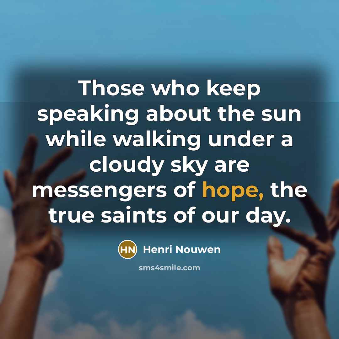 “Those who keep speaking about the sun while walking under…” quote by Henri Nouwen