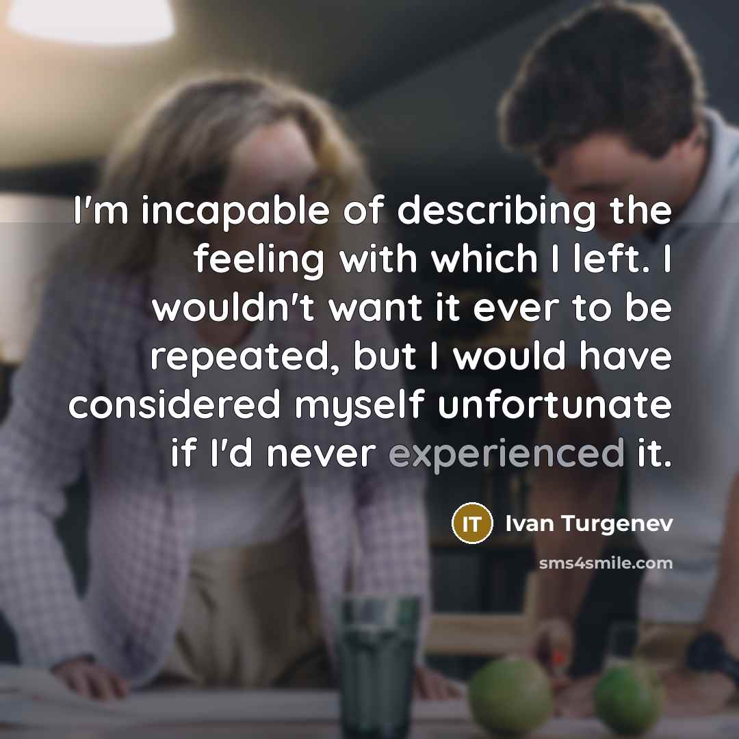 “I'm incapable of describing the feeling with which I left.…” quote by Ivan Turgenev