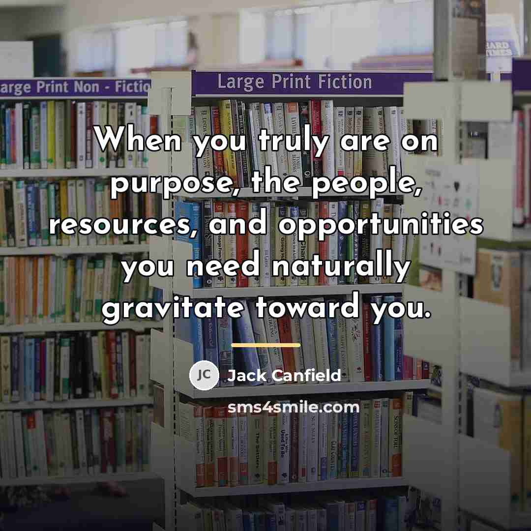 “When you truly are on purpose, the people, resources, and…” quote by Jack Canfield