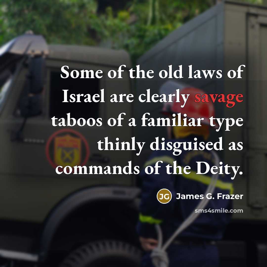 “Some of the old laws of Israel are clearly savage…” quote by James G. Frazer