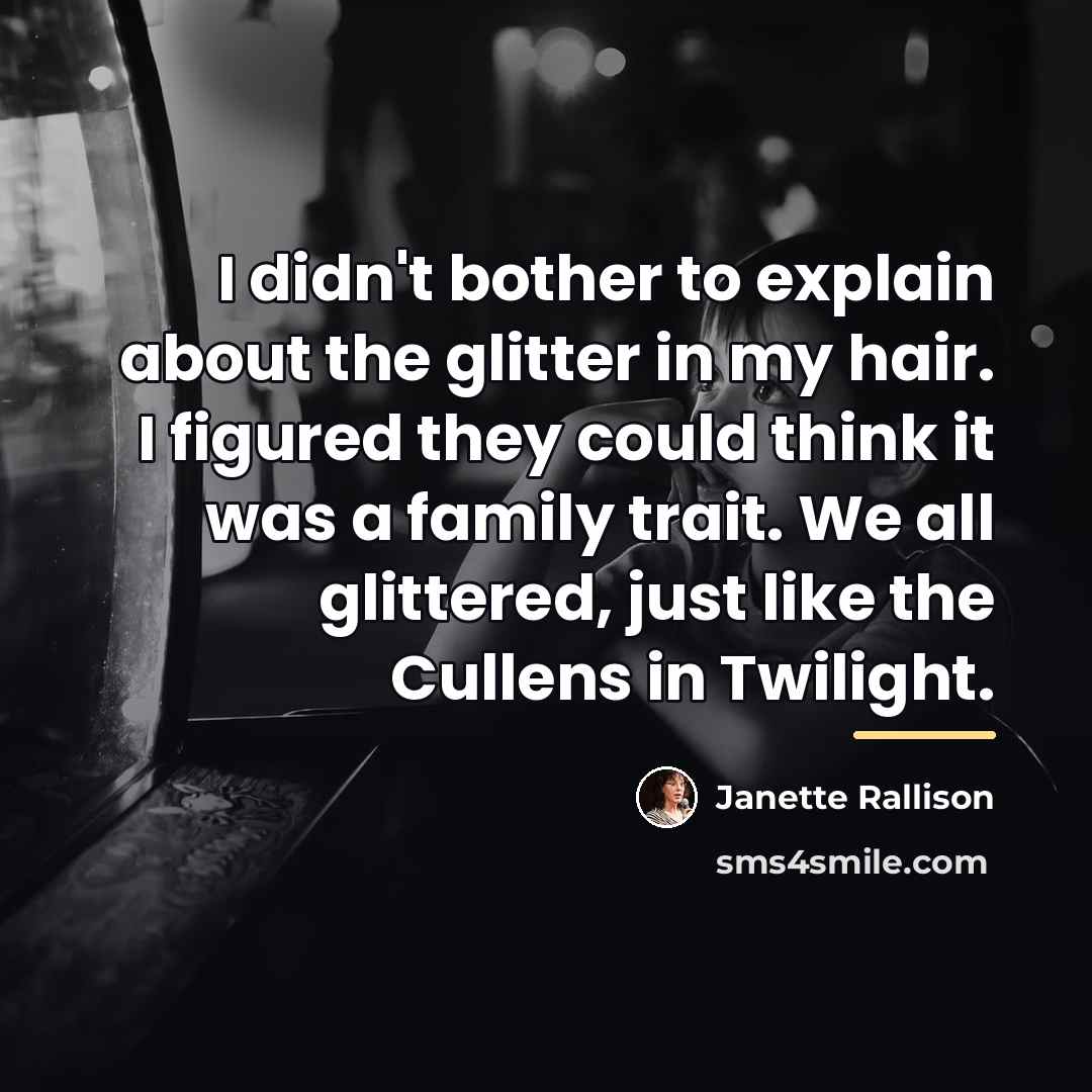 “I didn't bother to explain about the glitter in my…” quote by Janette Rallison