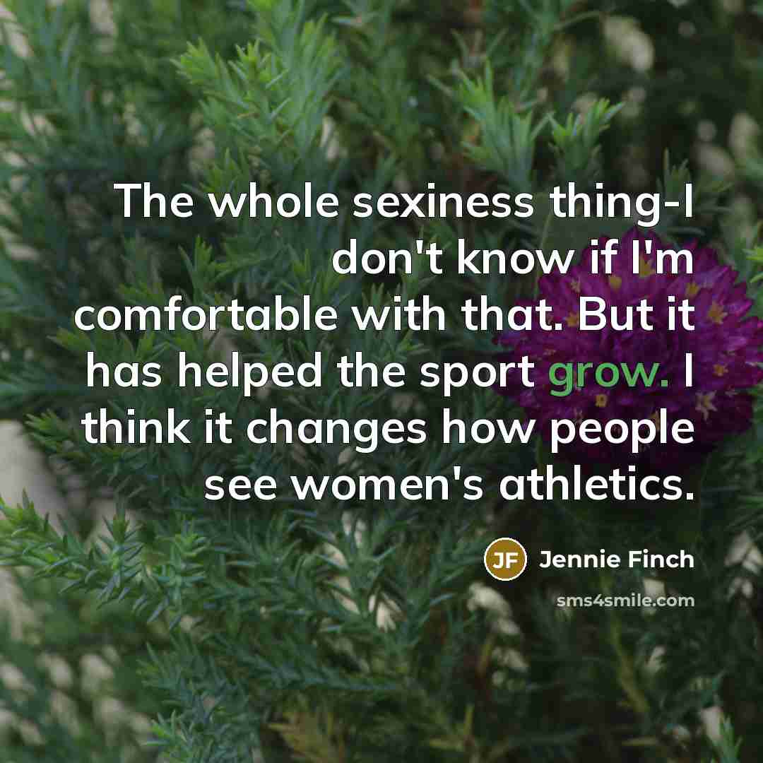 “The whole sexiness thing-I don't know if I'm comfortable with…” quote by Jennie Finch