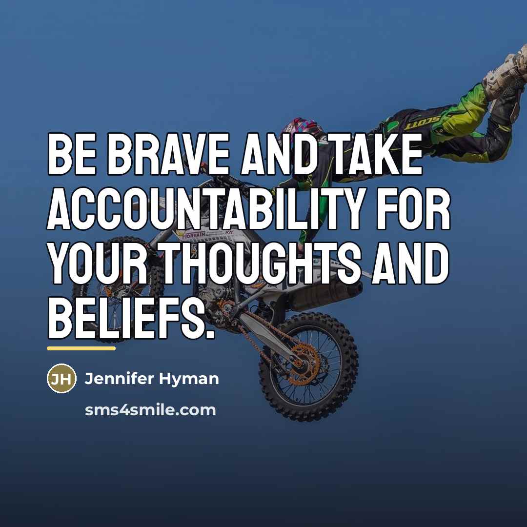 “Be brave and take accountability for your thoughts and beliefs.…” quote by Jennifer Hyman
