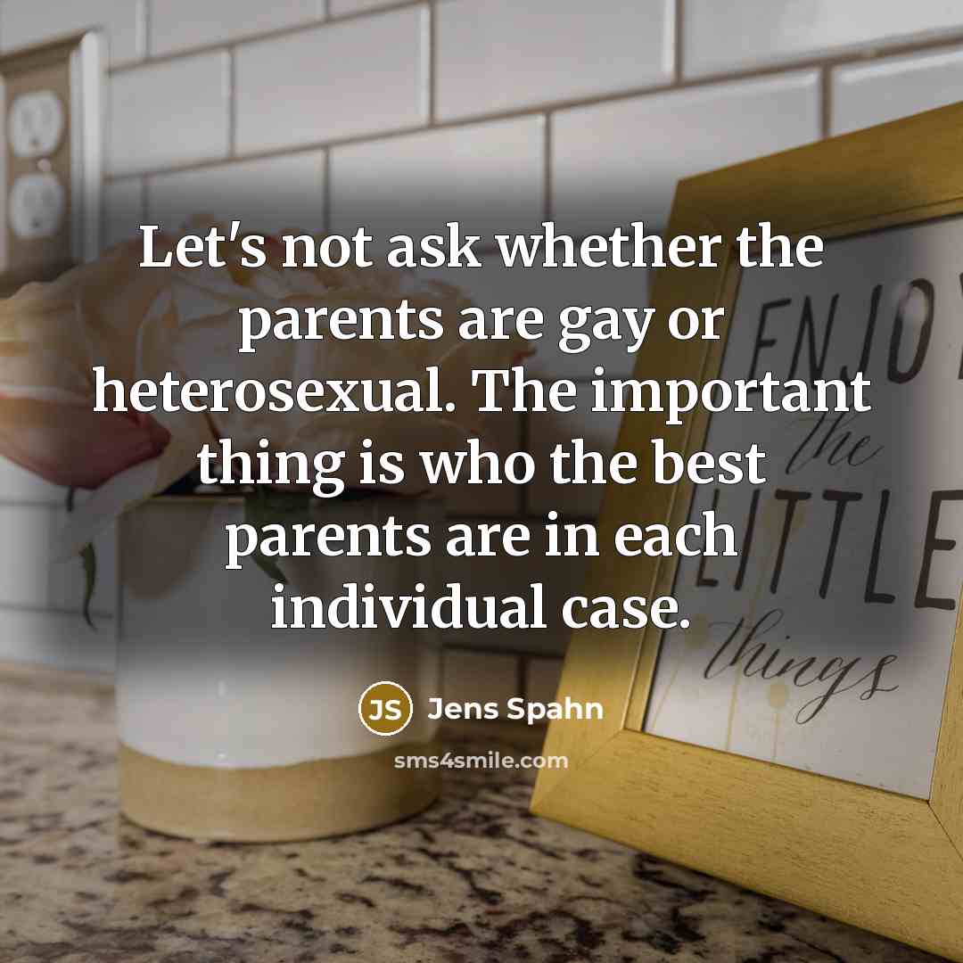 “Let's not ask whether the parents are gay or heterosexual.…” quote by Jens Spahn