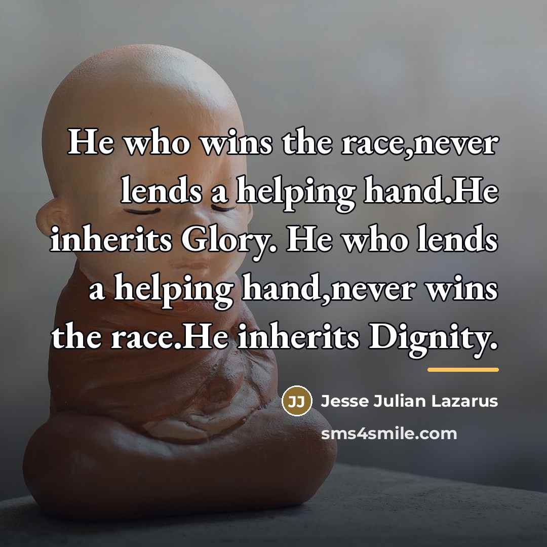“He who wins the race,never lends a helping hand.He inherits…” quote by Jesse Julian Lazarus