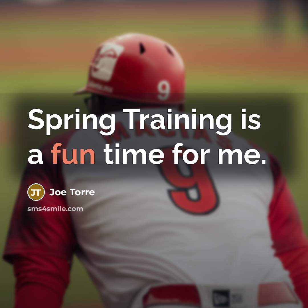 “Spring Training is a fun time for me.” quote by Joe Torre