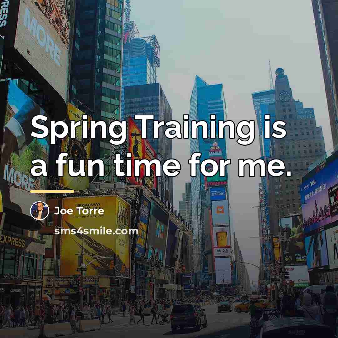 “Spring Training is a fun time for me.…” quote by Joe Torre