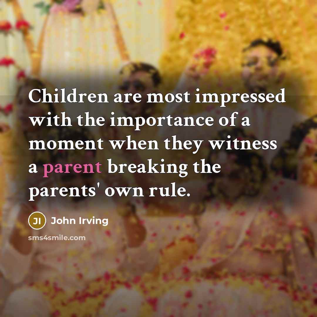 “Children are most impressed with the importance of a moment…” quote by John Irving