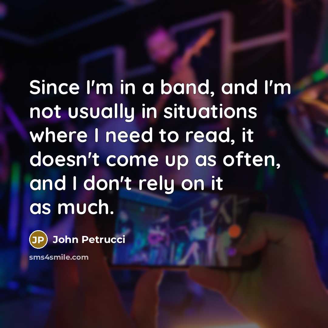 “Since I'm in a band, and I'm not usually in…” quote by John Petrucci