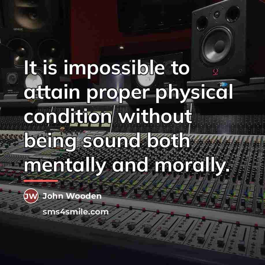 “It is impossible to attain proper physical condition without being…” quote by John Wooden