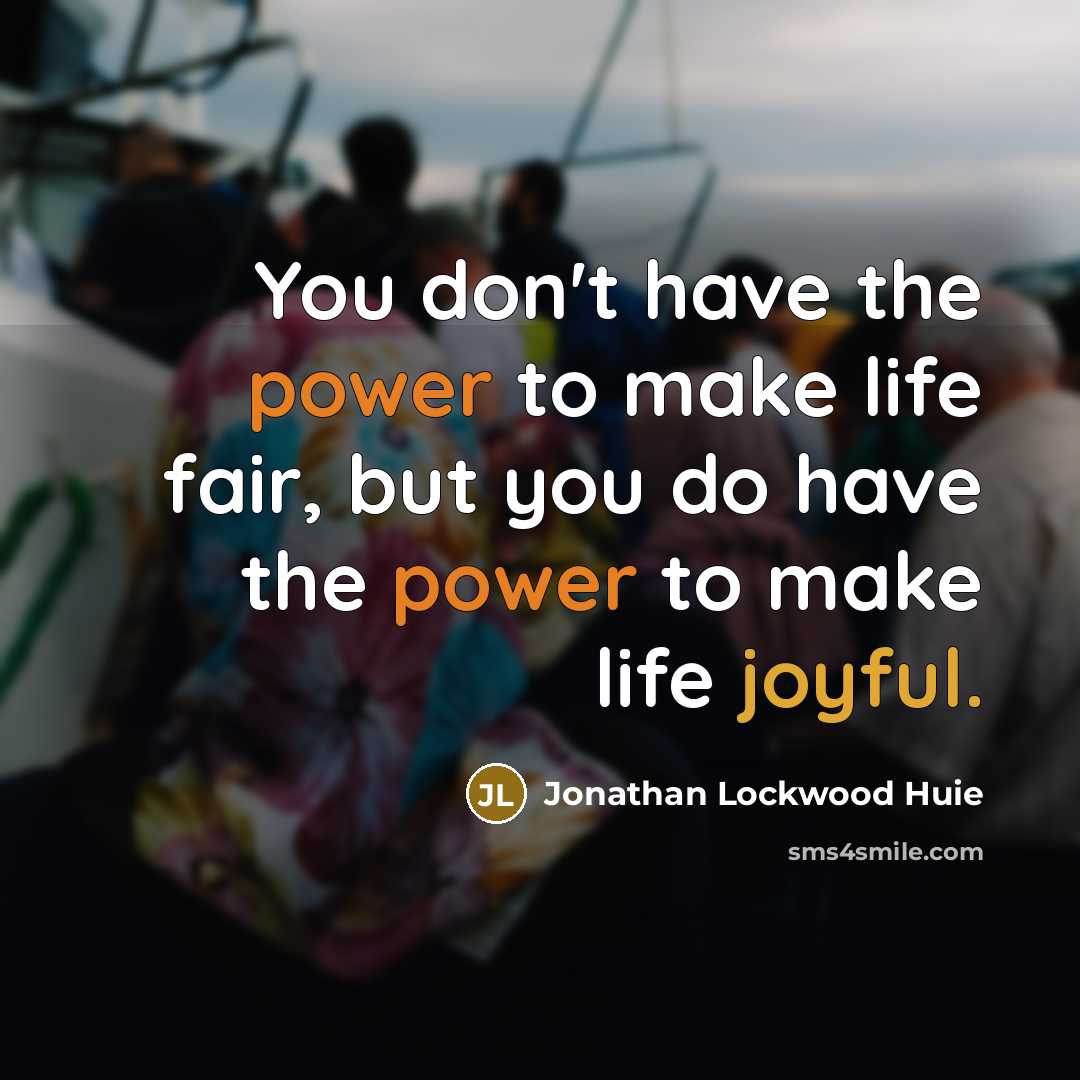 “You don't have the power to make life fair, but…” quote by Jonathan Lockwood Huie