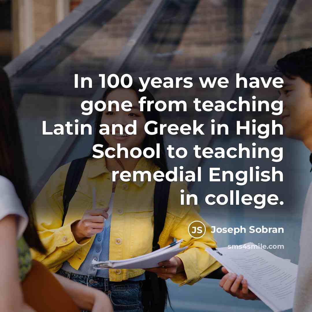“In 100 years we have gone from teaching Latin and…” quote by Joseph Sobran