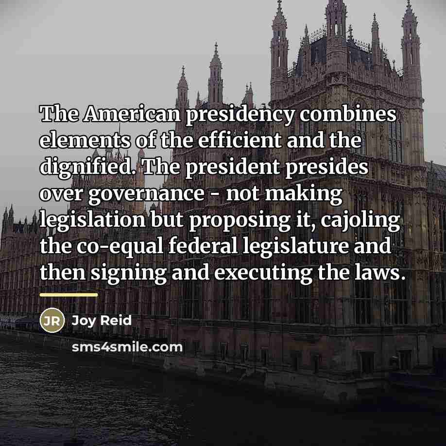 “The American presidency combines elements of the efficient and the…” quote by Joy Reid