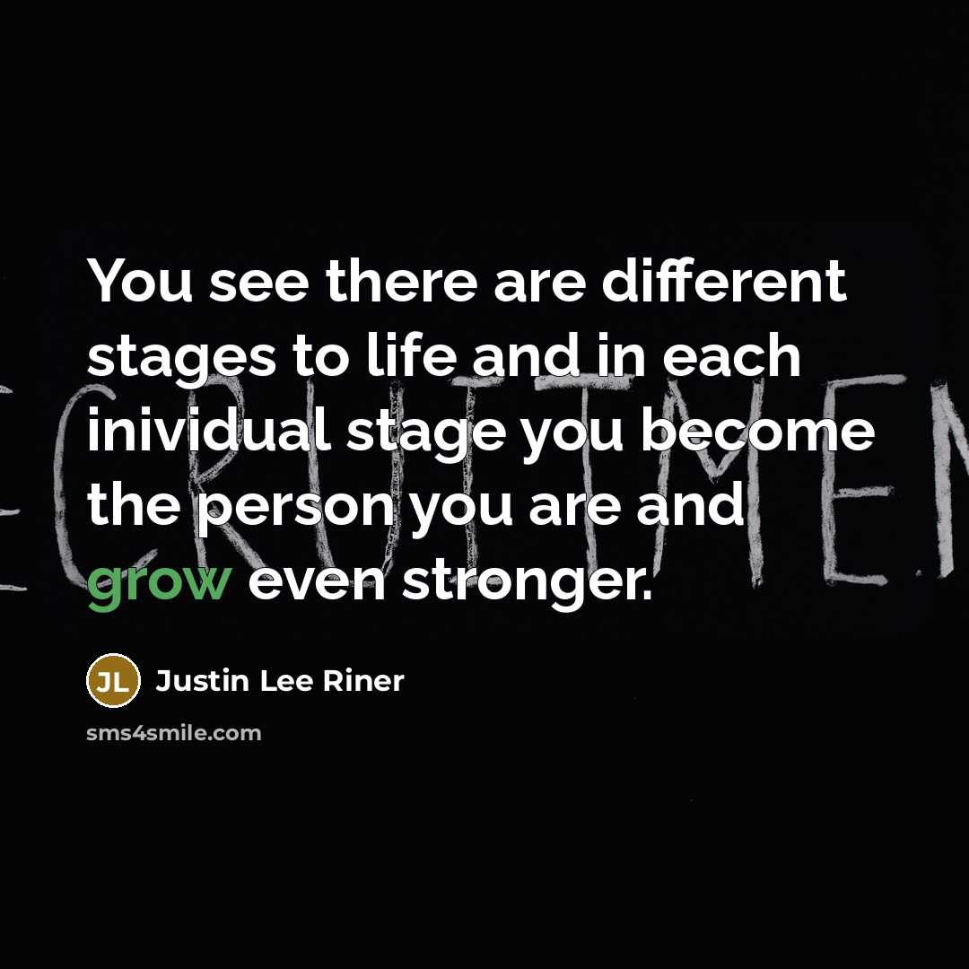 “You see there are different stages to life and in…” quote by Justin Lee Riner