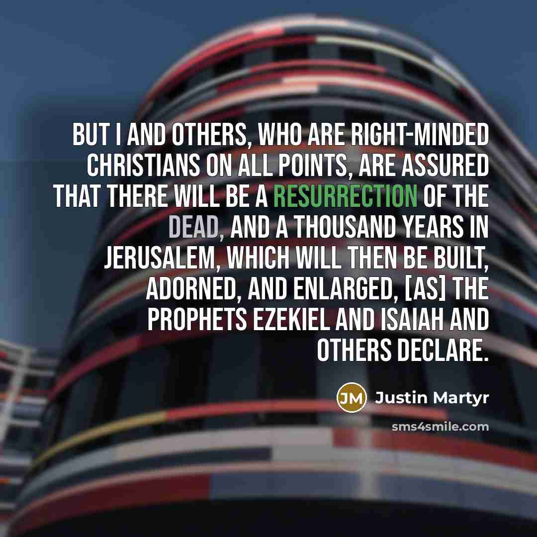 “But I and others, who are right-minded Christians on all…” quote by Justin Martyr