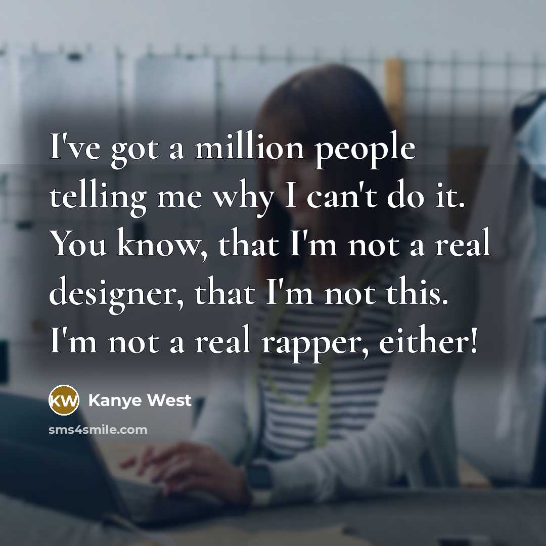 “I've got a million people telling me why I can't…” quote by Kanye West