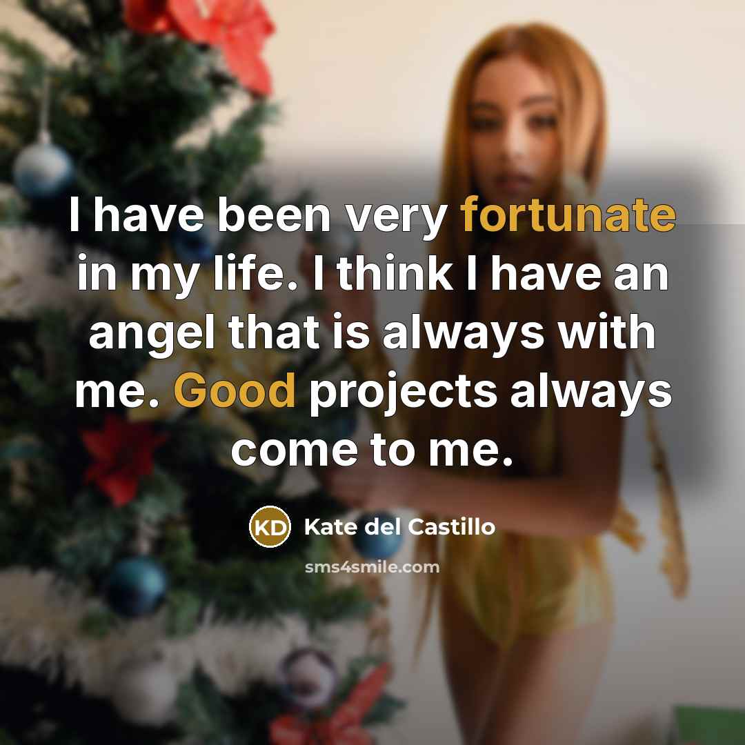 “I have been very fortunate in my life. I think…” quote by Kate del Castillo