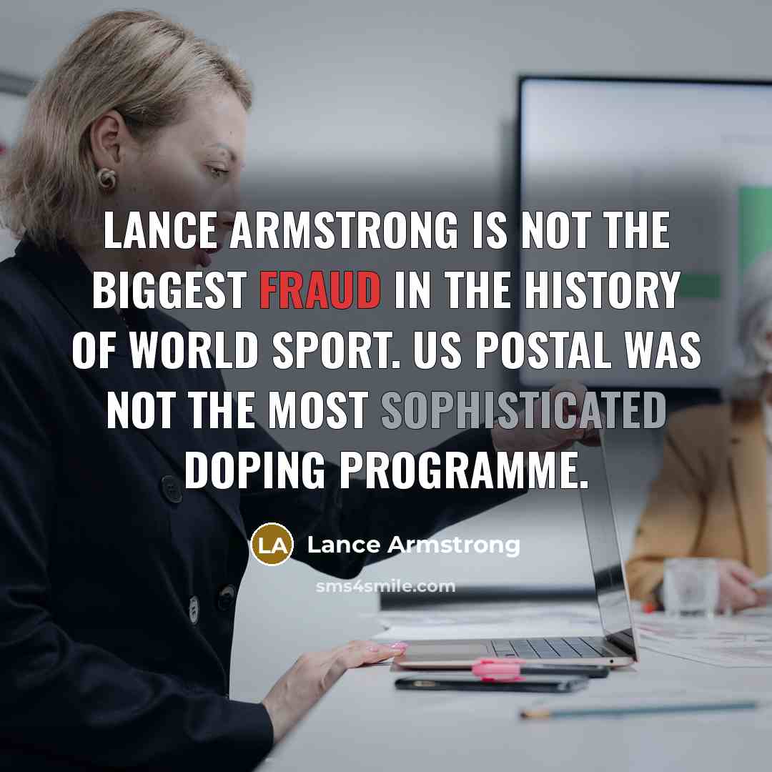 “Lance Armstrong is not the biggest fraud in the history…” quote by Lance Armstrong