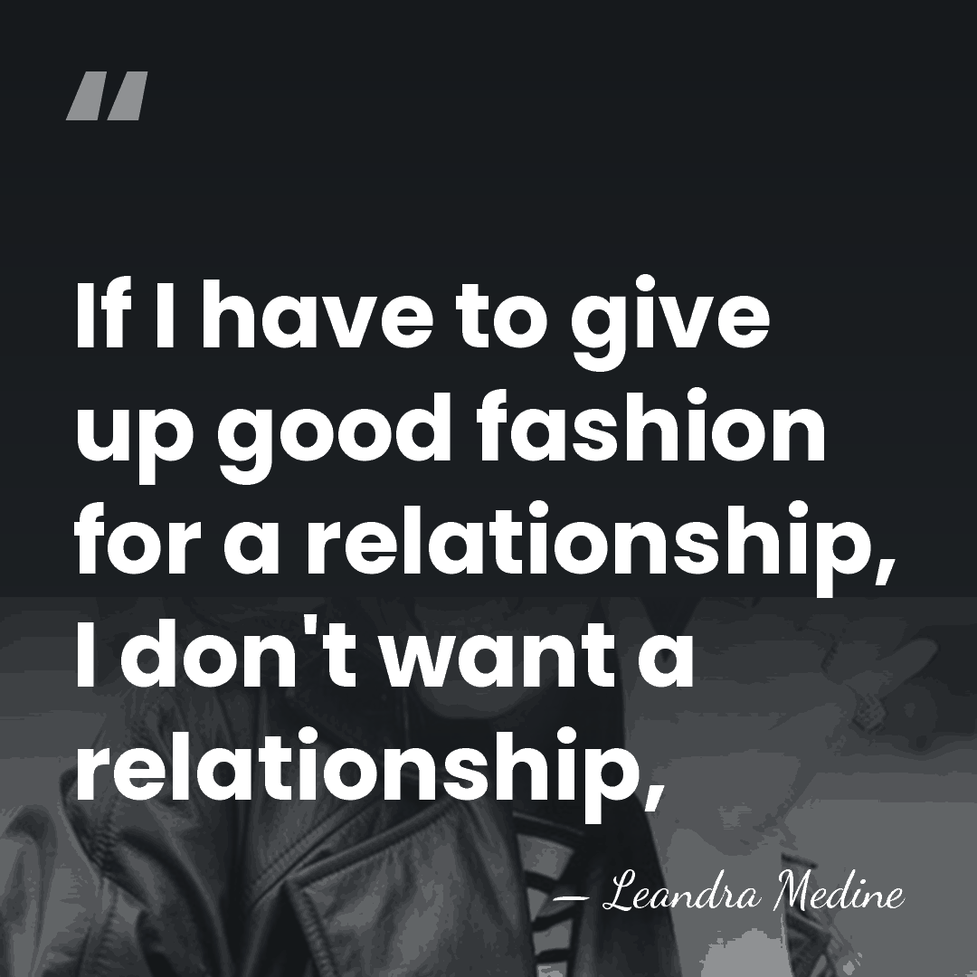If I have to give up good fashion for a relationship, I&hellip; - Leandra Medine