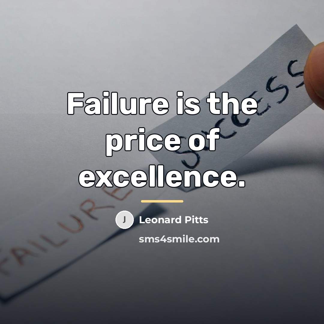 “Failure is the price of excellence.…” quote by Leonard Pitts