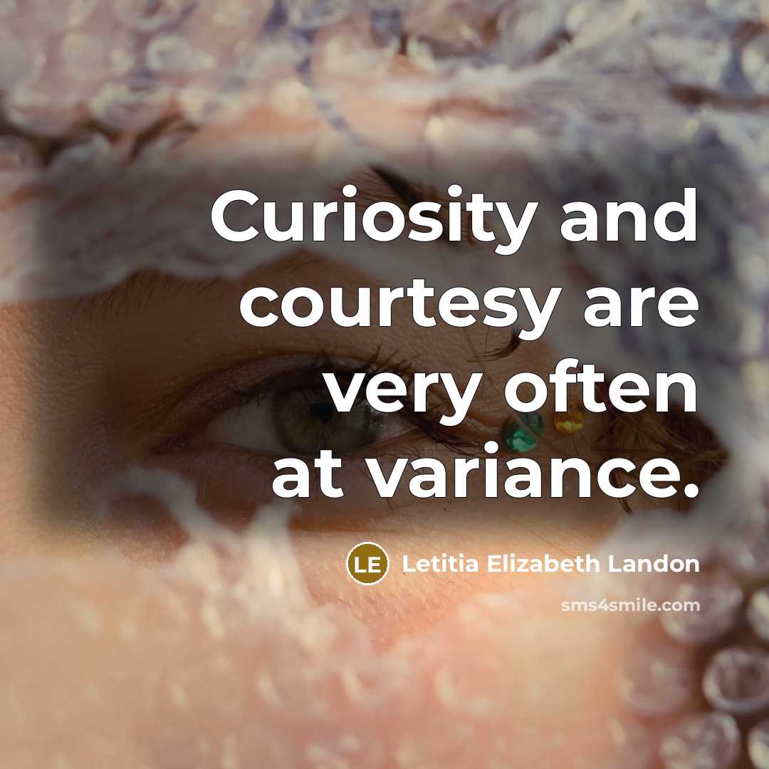 “Curiosity and courtesy are very often at variance.…” quote by Letitia Elizabeth Landon