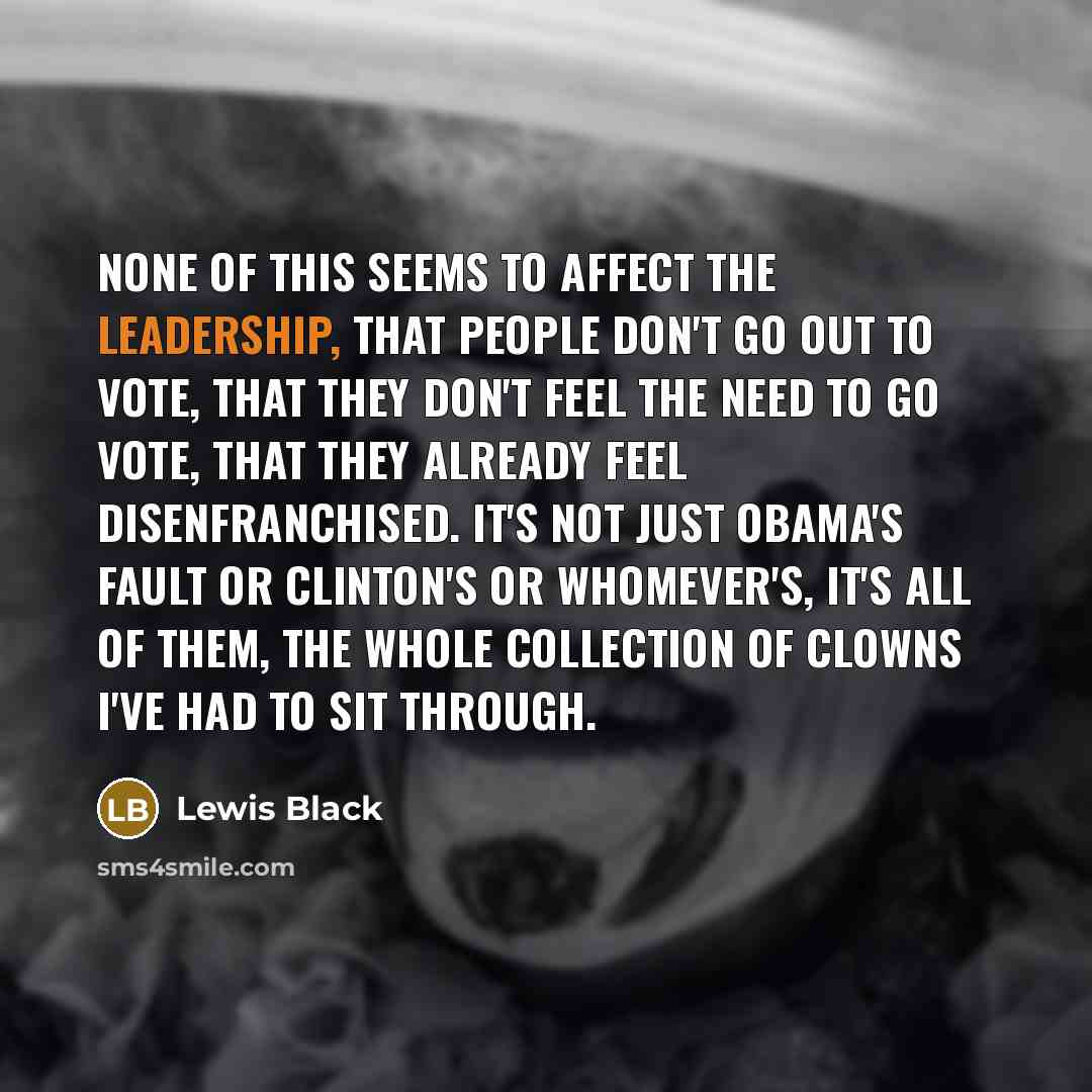 “None of this seems to affect the leadership, that people…” quote by Lewis Black